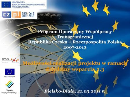 Program Operacyjny Współpracy Transgranicznej Republika Czeska – Rzeczpospolita Polska 2007-2013 Możliwości realizacji projektu w ramach dziedziny wsparcia.