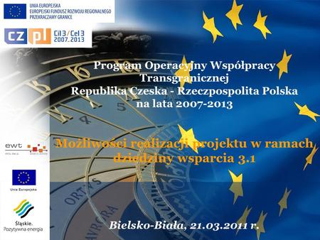 Program Operacyjny Współpracy Transgranicznej Republika Czeska - Rzeczpospolita Polska na lata 2007-2013 Możliwości realizacji projektu w ramach dziedziny.