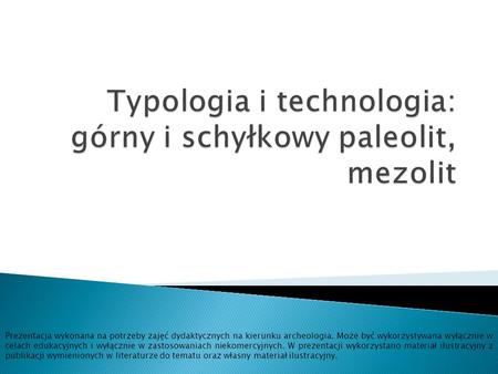 Typologia i technologia: górny i schyłkowy paleolit, mezolit