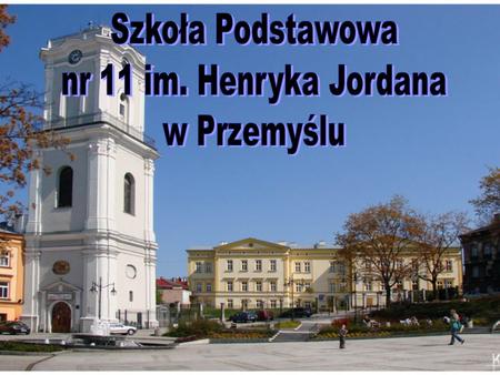 Szkoła Podstawowa nr 11 im. Henryka Jordana w Przemyślu.