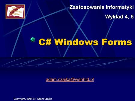 C# Windows Forms Zastosowania Informatyki Wykład 4, 5