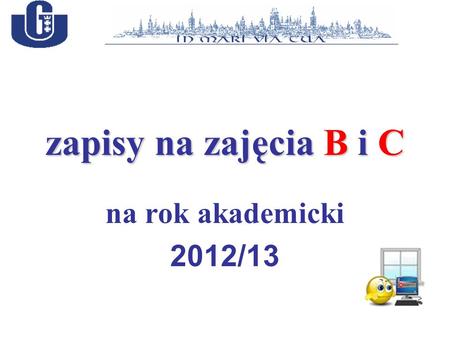 Zapisy na zajęcia B i C na rok akademicki 2012/13.