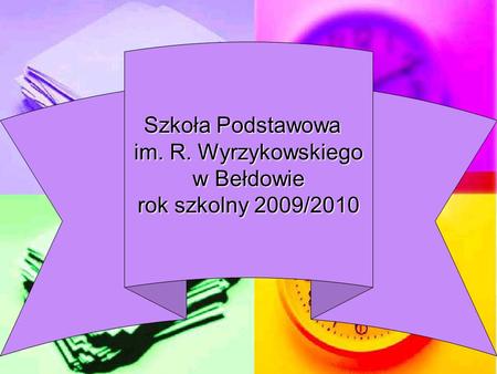 Szkoła Podstawowa im. R. Wyrzykowskiego w Bełdowie rok szkolny 2009/2010.
