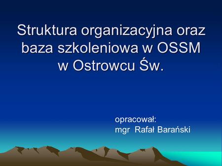 Struktura organizacyjna oraz baza szkoleniowa w OSSM w Ostrowcu Św.