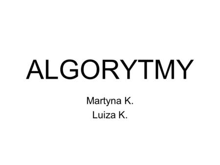 ALGORYTMY Martyna K. Luiza K..