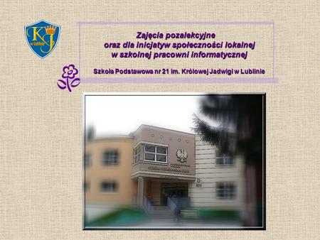 Zajęcia pozalekcyjne oraz dla inicjatyw społeczności lokalnej w szkolnej pracowni informatycznej Szkoła Podstawowa nr 21 im. Królowej Jadwigi w Lublinie.