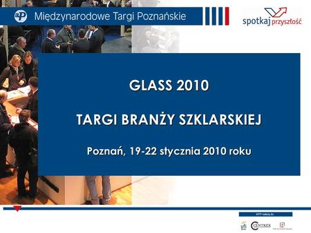 GLASS 2010 TARGI BRANŻY SZKLARSKIEJ Poznań, 19-22 stycznia 2010 roku.
