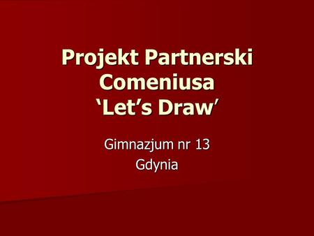 Projekt Partnerski Comeniusa Lets Draw Gimnazjum nr 13 Gdynia.