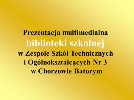 Prezentacja multimedialna biblioteki szkolnej w Zespole Szkół Technicznych i Ogólnokształcących Nr 3 w Chorzowie Batorym.