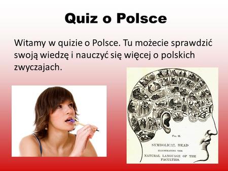 Quiz o Polsce Witamy w quizie o Polsce. Tu możecie sprawdzić swoją wiedzę i nauczyć się więcej o polskich zwyczajach.