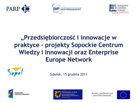 Projekty współfinansowane przez Unię Europejską Przedsiębiorczość i innowacje w praktyce – projekty Sopockie Centrum Wiedzy i Innowacji oraz Enterprise.