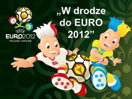 „W drodze do EURO 2012”.