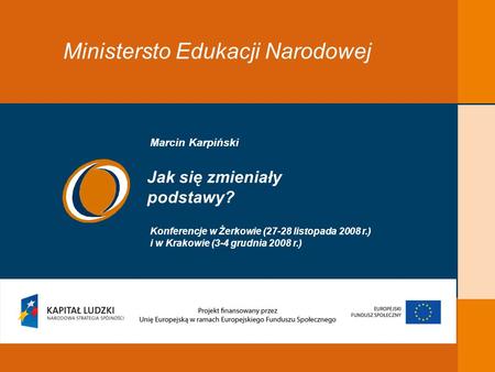 EDUKACJA SKUTECZNA, PRZYJAZNA I NOWOCZESNA Ministersto Edukacji Narodowej Jak się zmieniały podstawy? Konferencje w Żerkowie (27-28 listopada 2008 r.)