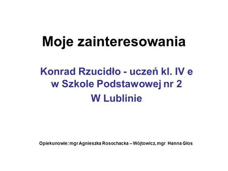 Konrad Rzucidło - uczeń kl. IV e w Szkole Podstawowej nr 2 W Lublinie