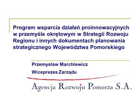 Program wsparcia działań proinnowacyjnych w przemyśle okrętowym w Strategii Rozwoju Regionu i innych dokumentach planowania strategicznego Województwa.