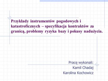 Pracę wykonali: Kamil Chadaj Karolina Kochowicz