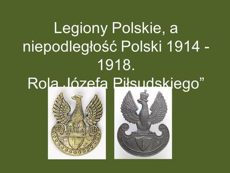 Legiony Polskie, a niepodległość Polski