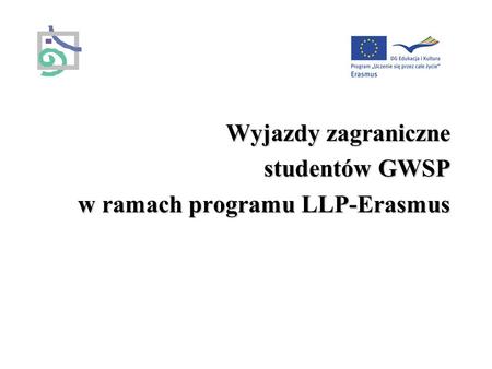 Wyjazdy zagraniczne studentów GWSP w ramach programu LLP-Erasmus.