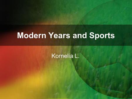 Modern Years and Sports Kornelia L.. Since the beginning of the nineteenth century, sport and physical recreation begins intensively developed, mainly,