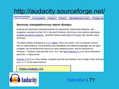 Http://audacity.sourceforge.net/ mikrofon i TY 1. Info o pochodzeniu programu mikrofon i TY.