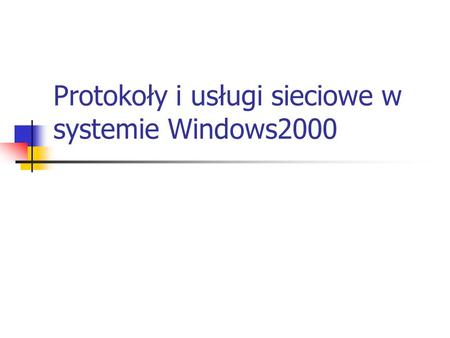 Protokoły i usługi sieciowe w systemie Windows2000