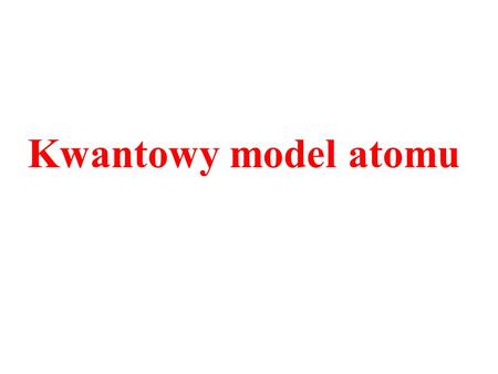 Kwantowy model atomu.