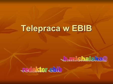 Telepraca w EBIB b.michalska@ redaktor ebib.