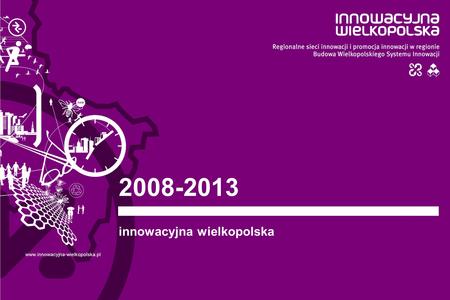2008-2013 innowacyjna wielkopolska www.innowacyjna-wielkopolska.pl.