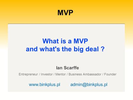 MVP What is a MVP and what's the big deal ? Ian Scarffe