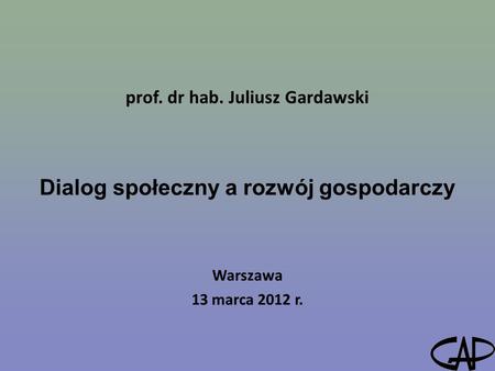 prof. dr hab. Juliusz Gardawski Dialog społeczny a rozwój gospodarczy