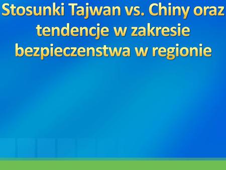 Stosunki Tajwan vs. Chiny oraz tendencje w zakresie bezpieczenstwa w regionie 3/24/2017 1:00 AM © 2007 Microsoft Corporation. All rights reserved. Microsoft,