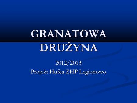 2012/2013 Projekt Hufca ZHP Legionowo