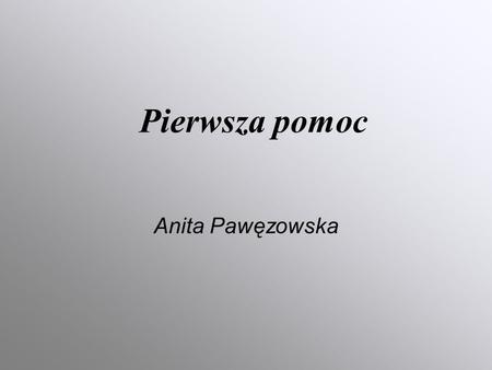 Pierwsza pomoc Anita Pawęzowska.