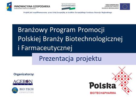 Projekt jest współfinansowany przez Unię Europejską ze środków Europejskiego Funduszu Rozwoju Regionalnego Branżowy Program Promocji Polskiej Branży Biotechnologicznej.