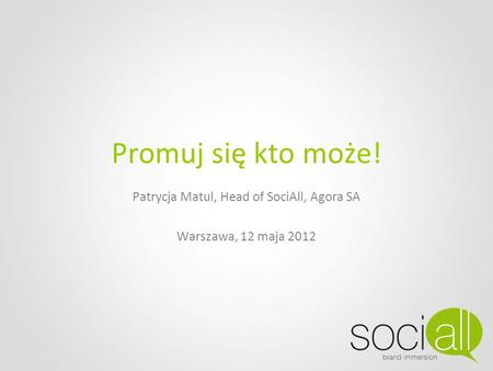 Patrycja Matul, Head of SociAll, Agora SA Warszawa, 12 maja 2012