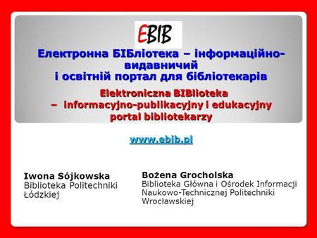 Електронна БІБліотека – інформаційно- видавничий і освітній портал для бібліотекарів Elektroniczna BIBlioteka – informacyjno-publikacyjny i edukacyjny.