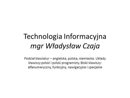 Technologia Informacyjna mgr Władysław Czaja