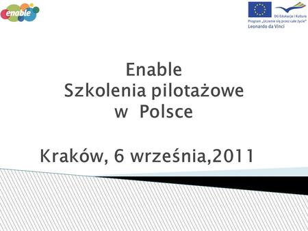Enable Szkolenia pilotażowe w Polsce Kraków, 6 września,2011.