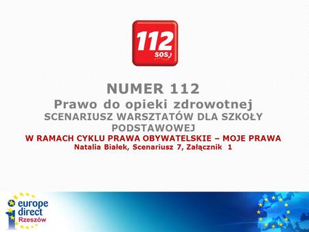 NUMER 112 Prawo do opieki zdrowotnej SCENARIUSZ WARSZTATÓW DLA SZKOŁY PODSTAWOWEJ W RAMACH CYKLU PRAWA OBYWATELSKIE – MOJE PRAWA Natalia Białek, Scenariusz.