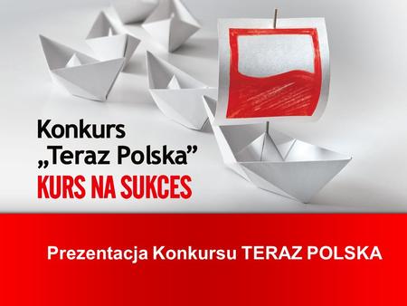 Prezentacja Konkursu TERAZ POLSKA