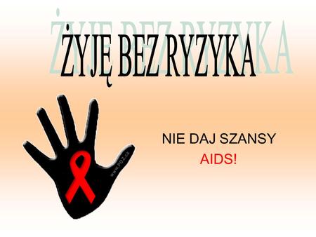ŻYJĘ BEZ RYZYKA NIE DAJ SZANSY AIDS!.