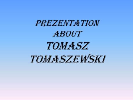 Prezentation about Tomasz Tomaszewski