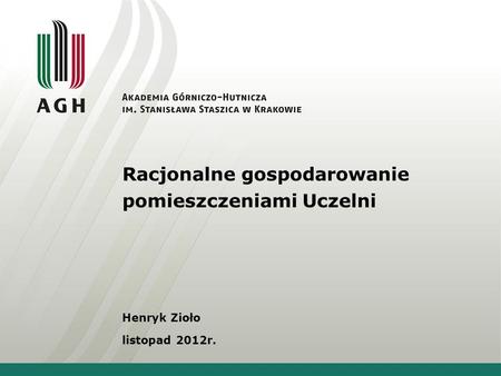 Racjonalne gospodarowanie pomieszczeniami Uczelni Henryk Zioło listopad 2012r.