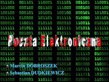 Poczta Elektroniczna Marcin DOBROSZEK Sebastian DUDKIEWICZ.