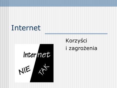 Internet Korzyści i zagrożenia.
