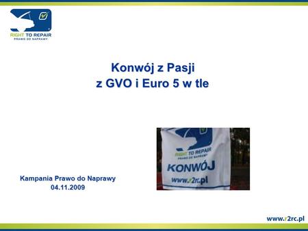 Konwój z Pasji z GVO i Euro 5 w tle Kampania Prawo do Naprawy 04.11.2009.