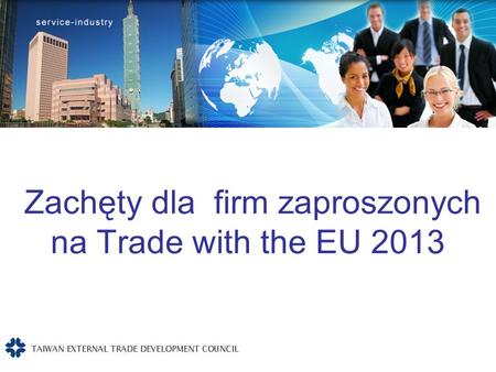 Zachęty dla firm zaproszonych na Trade with the EU 2013.