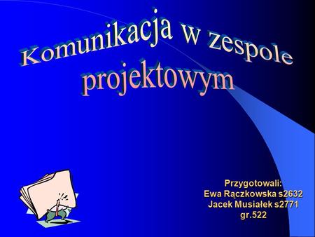 Przygotowali: Ewa Rączkowska s2632 Jacek Musiałek s2771 gr.522