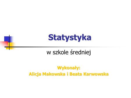 w szkole średniej Wykonały: Alicja Makowska i Beata Karwowska