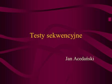 Testy sekwencyjne Jan Acedański.